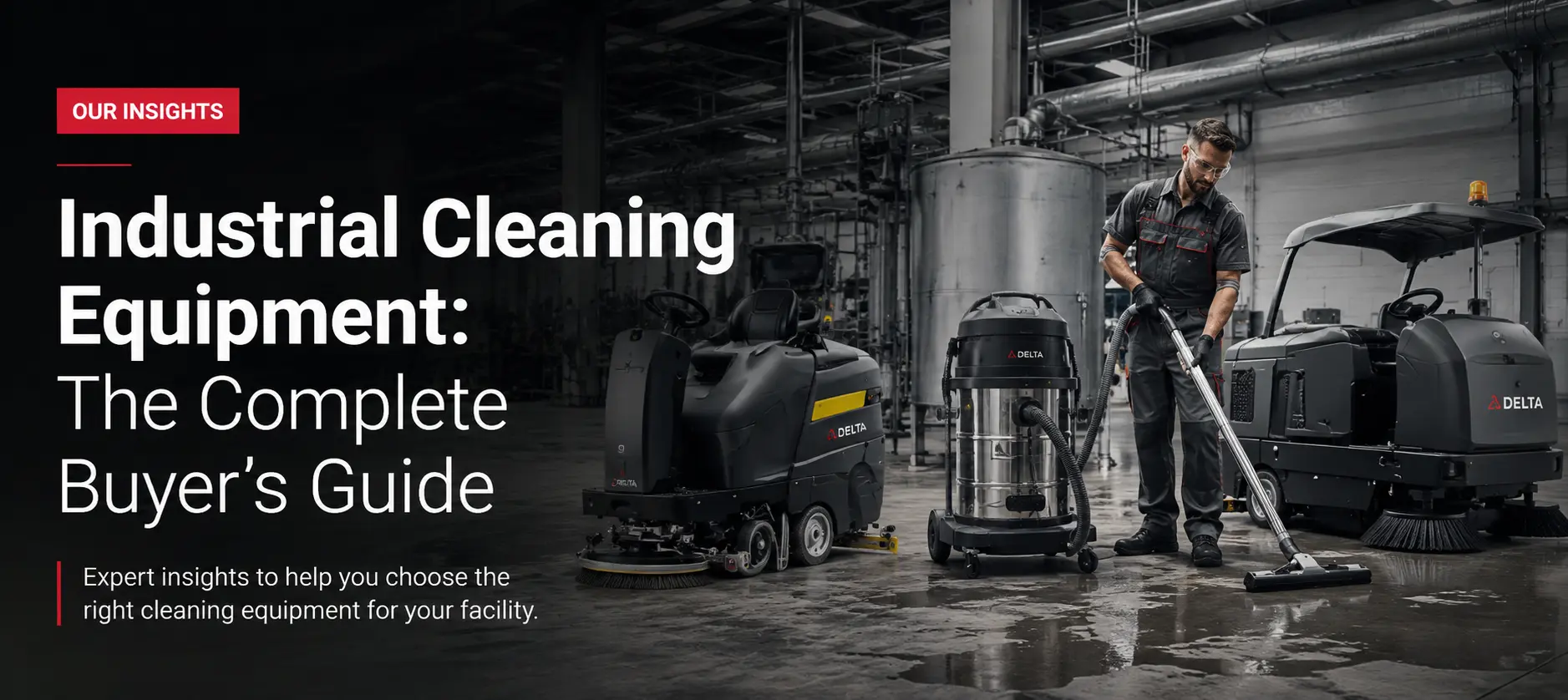 Industrial Cleaning Equipment: The Complete Buyers Guide for Choosing the Right Machines for Every Facility